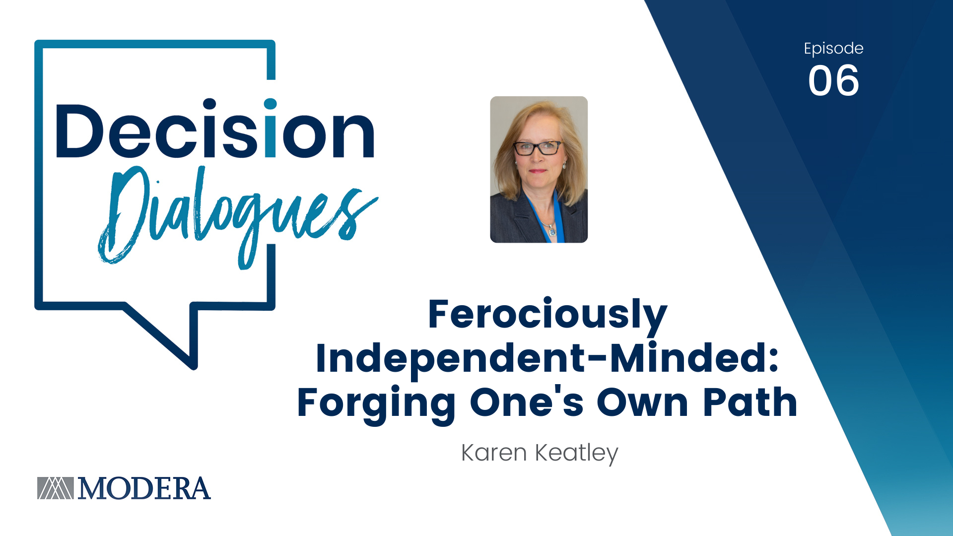 Decision Dialogues Episode 06 - Ferociously Independent-Minded: Forging One's Own Path with Karen Keatley